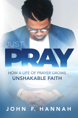 Just Pray: How a Life of Prayer Grows Unshakabl... 1629999539 Book Cover