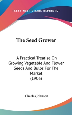 The Seed Grower: A Practical Treatise on Growin... 1104340062 Book Cover