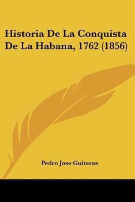 Historia De La Conquista De La Habana, 1762 (1856) [Spanish] 1160117810 Book Cover