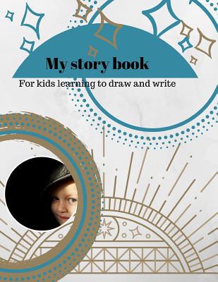 My Story Book: For Kids learning to draw and wr... 1072359723 Book Cover