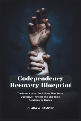 Codependency Recovery Blueprint: The Inner Anch... B0GMZZ5QG1 Book Cover