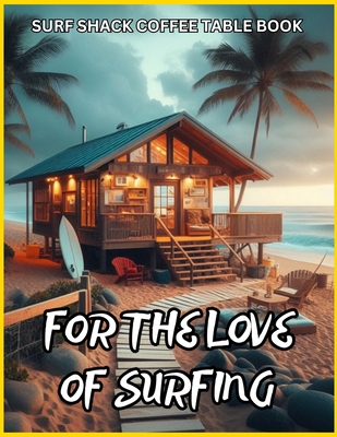 Surf Shack Coffee Table Book - For the Love of ...            Book Cover