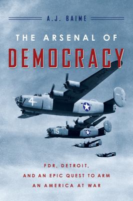 The Arsenal of Democracy: Fdr, Detroit, and an ... 0547719280 Book Cover