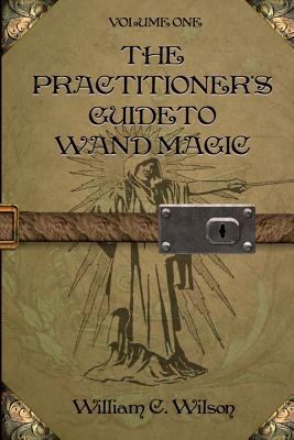 The Practitioner's Guide to Wand Magic 1463543506 Book Cover