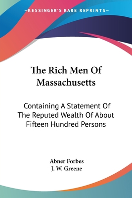 The Rich Men Of Massachusetts: Containing A Sta... 1432640283 Book Cover