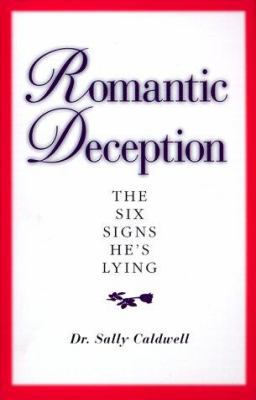 Romantic Deception: The Six Signs He's Lying 1580622100 Book Cover