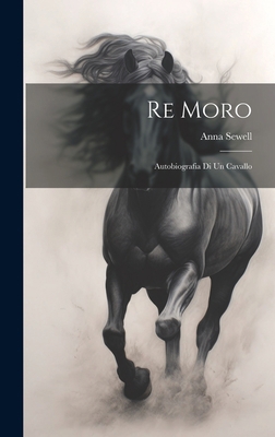 Re Moro; autobiografia di un cavallo [Italian] 1021136204 Book Cover