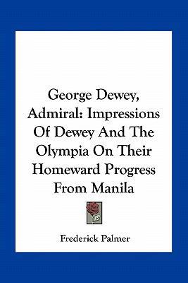 George Dewey, Admiral: Impressions Of Dewey And... 1163268674 Book Cover