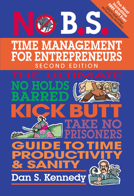 No B.S. Time Management for Entrepreneurs: The ... 1599185091 Book Cover