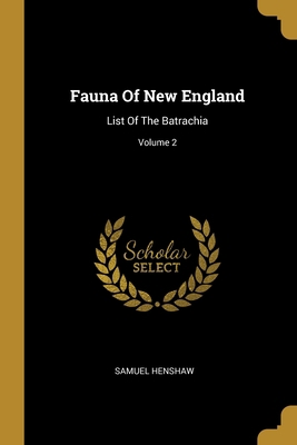 Fauna Of New England: List Of The Batrachia; Vo... 1012994228 Book Cover