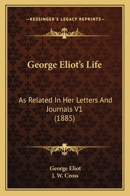 George Eliot's Life: As Related In Her Letters ... 1164072315 Book Cover