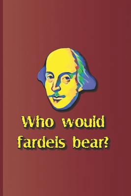 Who Would Fardels Bear?: A Quote from Hamlet by... 1797831992 Book Cover