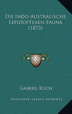 Die Indo-Australische Lepidopteren-Fauna (1873) [German] 1168374235 Book Cover
