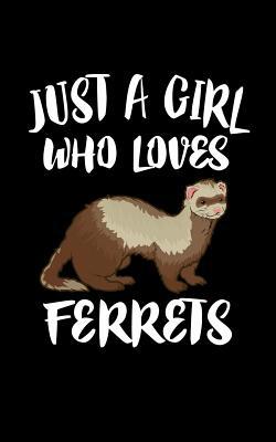 Just A Girl Who Loves Ferrets: Animal Nature Co... 1077117795 Book Cover