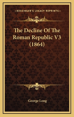The Decline Of The Roman Republic V3 (1864) 1165461056 Book Cover