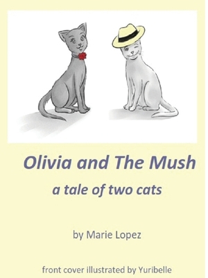Olivia and The Mush: a Tale of Two Cats 0998443611 Book Cover