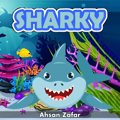 Sharky: Sharky was a samll shark B0BVTFRSB6 Book Cover