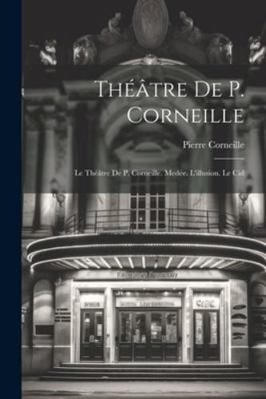 Théâtre De P. Corneille: Le Théâtre De P. Corne... [French] 1022688197 Book Cover