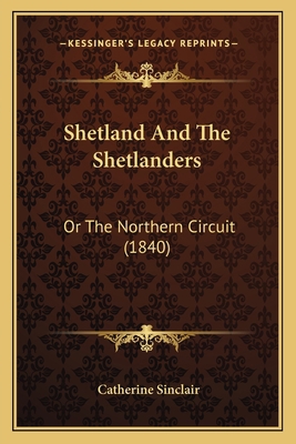 Shetland And The Shetlanders: Or The Northern C... 1164924087 Book Cover
