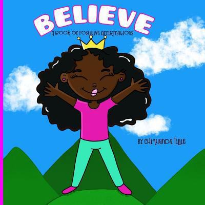 Believe- A Book of Positive Affirmations 0999053663 Book Cover