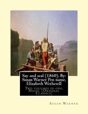 Say and seal (1860). By: Susan Warner Pen name,... 1539460606 Book Cover