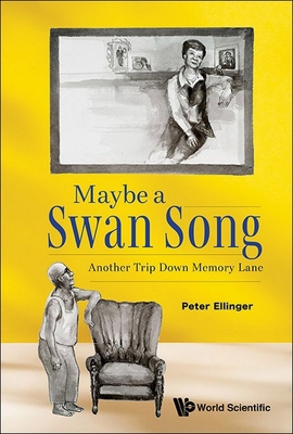 Maybe a Swan Song: Another Trip Down Memory Lane 9819814650 Book Cover