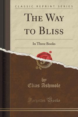 The Way to Bliss: In Three Books (Classic Reprint) 1332716997 Book Cover