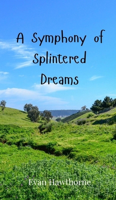 A Symphony of Splintered Dreams 3690801397 Book Cover