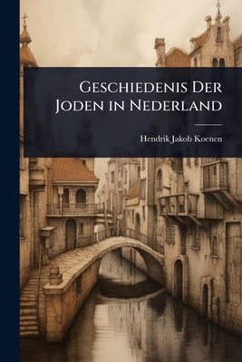 Geschiedenis Der Joden in Nederland [Dutch] 1023694115 Book Cover
