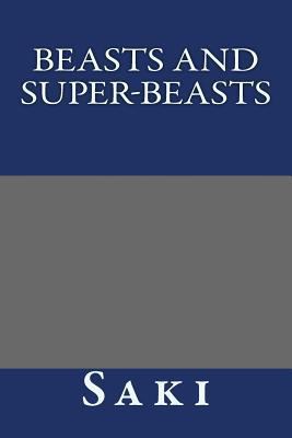 Beasts and Super-Beasts 1490573313 Book Cover