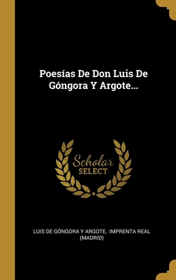 Poesías De Don Luis De Góngora Y Argote... [Spanish] 1012570576 Book Cover