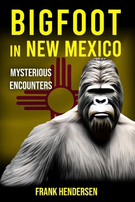 Bigfoot in New Mexico: Mysterious Encounters B0CRNVB9G8 Book Cover