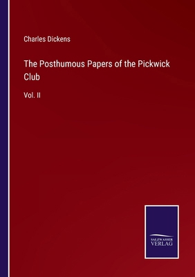 The Posthumous Papers of the Pickwick Club: Vol... 3375157460 Book Cover