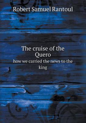 The cruise of the Quero how we carried the news... 5518749864 Book Cover