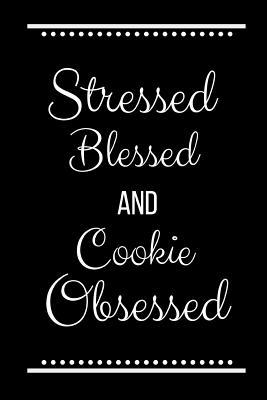 Stressed Blessed Cookie Obsessed: Funny Slogan ... 1092958991 Book Cover