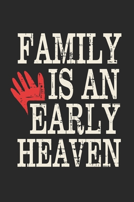 Family Is An Early Heaven: Funny Quote Red Hand... 1705948219 Book Cover