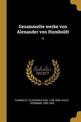 Gesammelte werke von Alexander von Humboldt: 9 [German] 0274680394 Book Cover