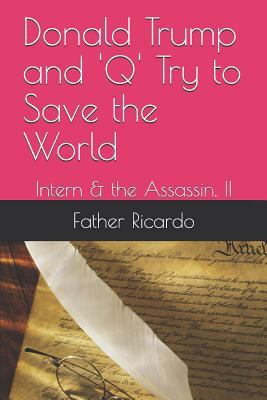 Paperback Donald Trump and 'q' Try to Save the World : Intern & the Assassin, II Book