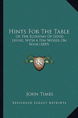 Hints For The Table: Or The Economy Of Good Liv... 1164669591 Book Cover