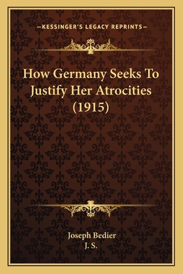How Germany Seeks To Justify Her Atrocities (1915) 1164146378 Book Cover