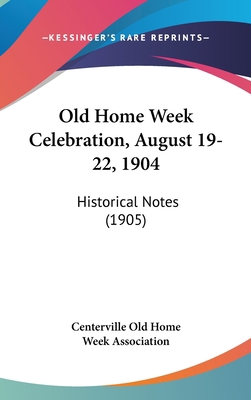 Old Home Week Celebration, August 19-22, 1904: ... 1120063140 Book Cover