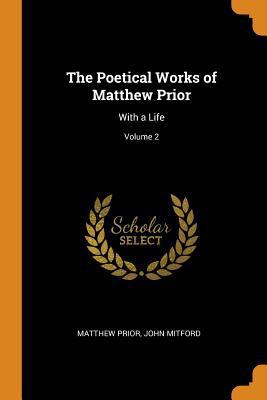 The Poetical Works of Matthew Prior: With a Lif... 0343819155 Book Cover