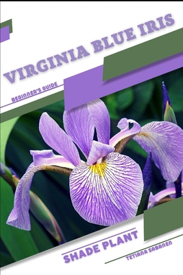 Virginia Blue Iris: Shade plant Beginner's Guide B0CHL1CFWM Book Cover