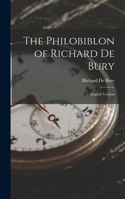 The Philobiblon of Richard De Bury: English Ver... 1019096845 Book Cover