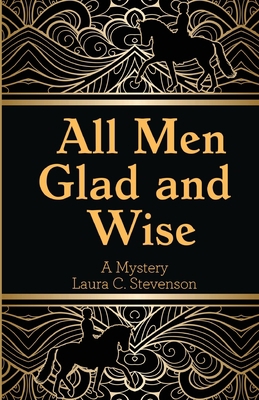 All Men Glad and Wise: A Mystery 157869079X Book Cover