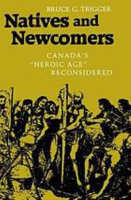 Natives and Newcomers: Canada's "Heroic Age" Re... 0773505946 Book Cover