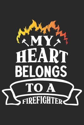 Paperback My heart belongs to a firefighter: Firefighter Mom Journal | Firefighter Dad Journal | Proud Firefighter Son and Daughter | Firefighter Girlfriend | ... From Firefighter | Fathers Day Firefighter Book