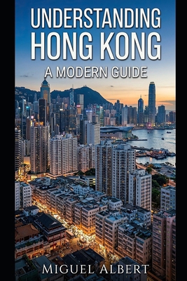 Understanding Hong Kong: A Modern Guide B0GS6QJDJZ Book Cover