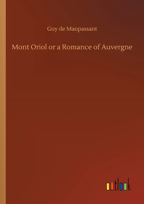 Mont Oriol or a Romance of Auvergne 3752419768 Book Cover