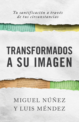 Transformados a Su Imagen: Tu Santificación a T... [Spanish] 1087751438 Book Cover